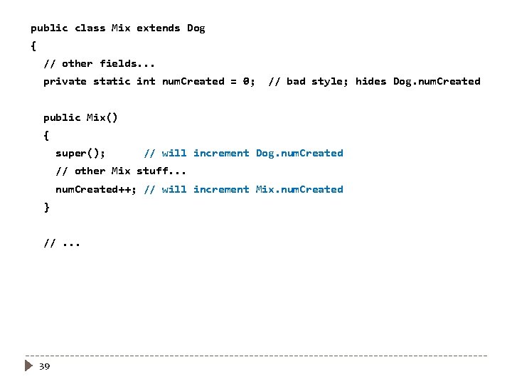 public class Mix extends Dog { // other fields. . . private static int