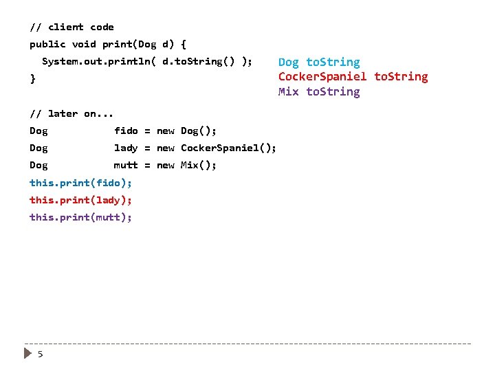 // client code public void print(Dog d) { System. out. println( d. to. String()
