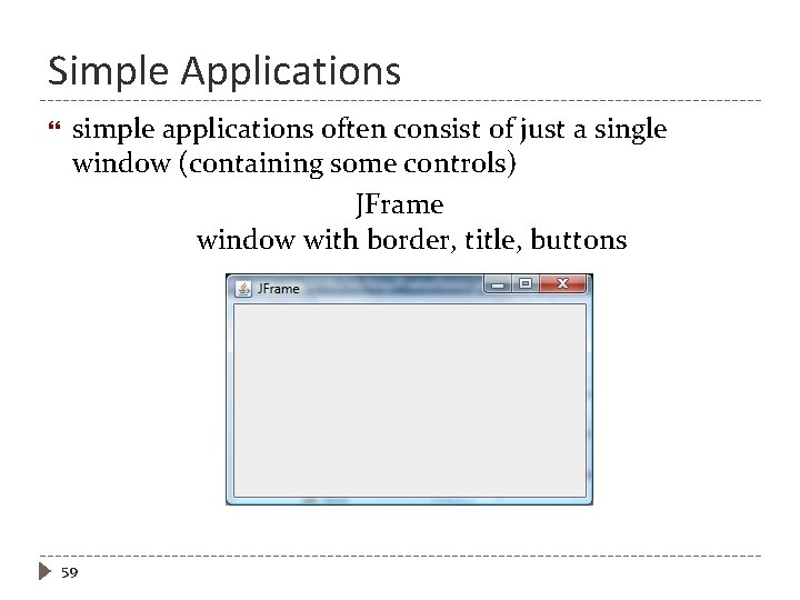 Simple Applications simple applications often consist of just a single window (containing some controls)