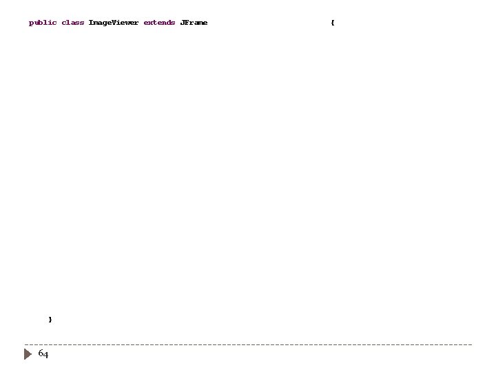 public class Image. Viewer extends JFrame implements Action. Listener { // a unique identifier