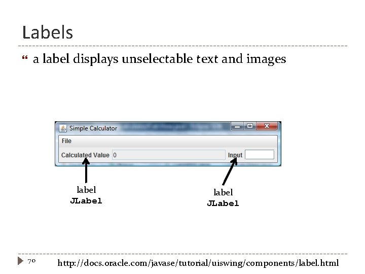 Labels a label displays unselectable text and images label JLabel 70 label JLabel http: