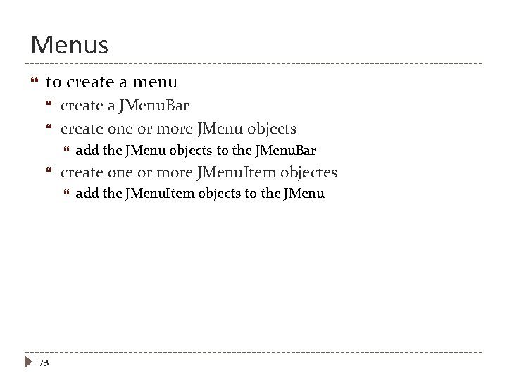 Menus to create a menu create a JMenu. Bar create one or more JMenu