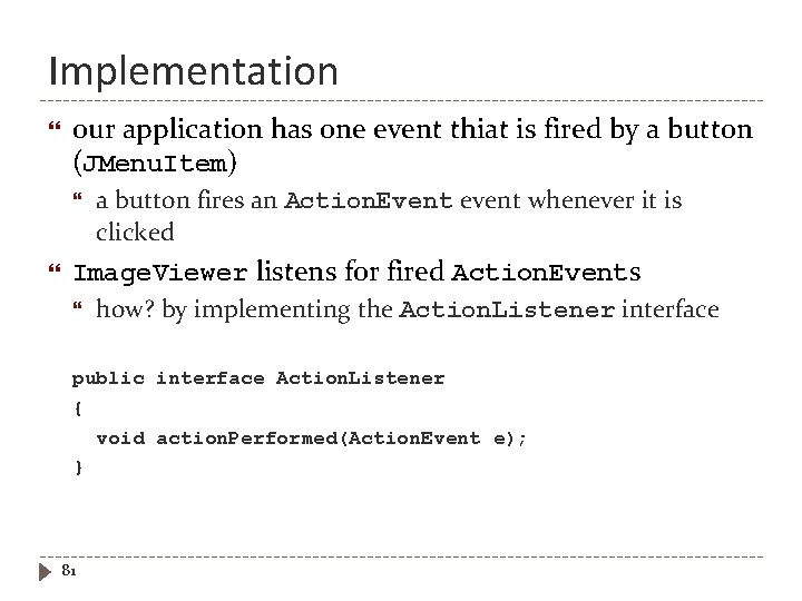 Implementation our application has one event thiat is fired by a button (JMenu. Item)