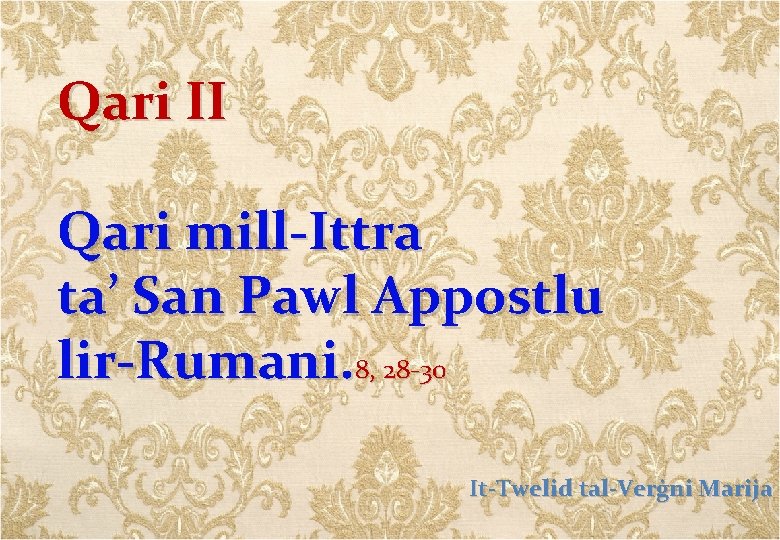 Qari II Qari mill-Ittra ta’ San Pawl Appostlu lir-Rumani. 8, 28 -30 It-Twelid tal-Verġni