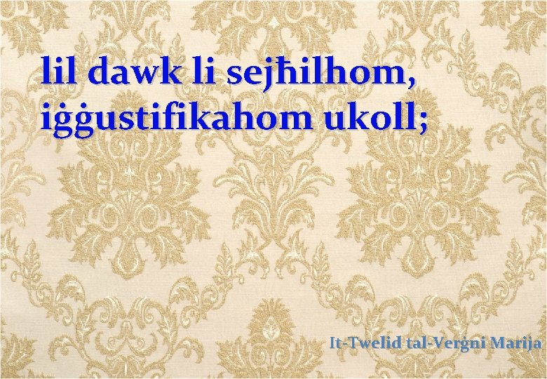 lil dawk li sejħilhom, iġġustifikahom ukoll; It-Twelid tal-Verġni Marija 