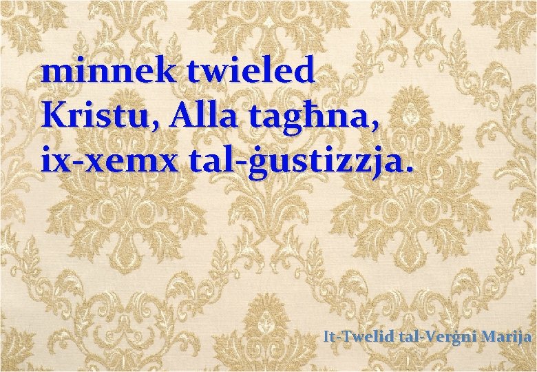 minnek twieled Kristu, Alla tagħna, ix-xemx tal-ġustizzja. It-Twelid tal-Verġni Marija 