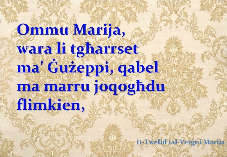 Ommu Marija, wara li tgħarrset ma’ Ġużeppi, qabel ma marru joqogħdu flimkien, It-Twelid tal-Verġni