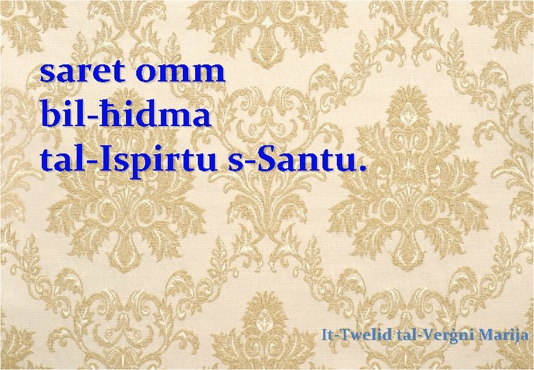 saret omm bil-ħidma tal-Ispirtu s-Santu. It-Twelid tal-Verġni Marija 