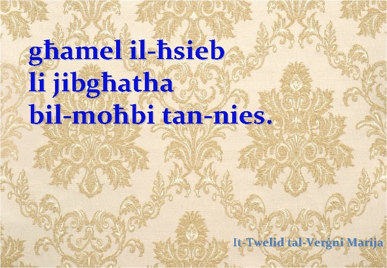 għamel il-ħsieb li jibgħatha bil-moħbi tan-nies. It-Twelid tal-Verġni Marija 