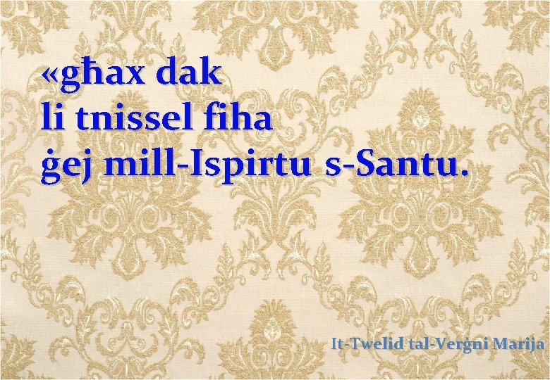  «għax dak li tnissel fiha ġej mill-Ispirtu s-Santu. It-Twelid tal-Verġni Marija 