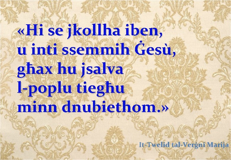  «Hi se jkollha iben, u inti ssemmih Ġesù, għax hu jsalva l-poplu tiegħu