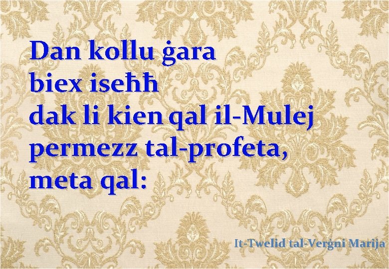 Dan kollu ġara biex iseħħ dak li kien qal il-Mulej permezz tal-profeta, meta qal: