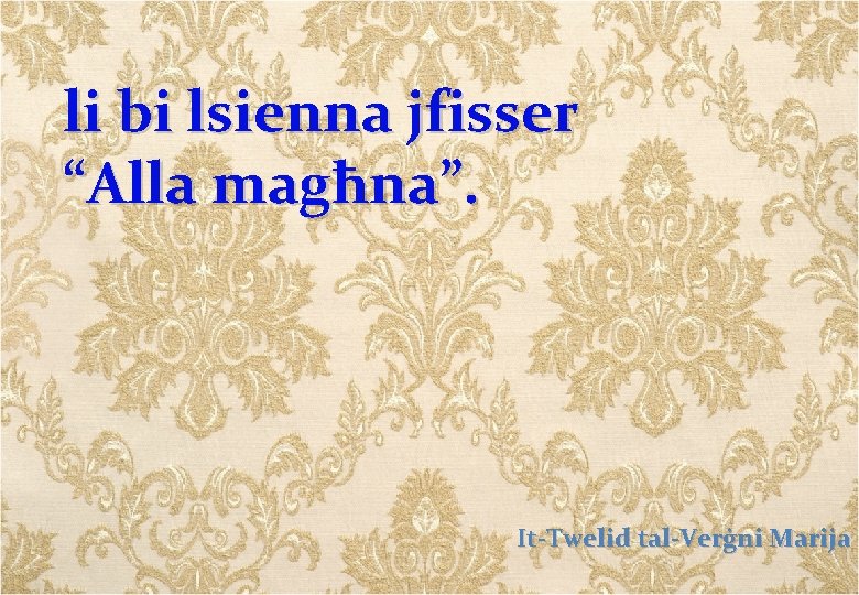 li bi lsienna jfisser “Alla magħna”. It-Twelid tal-Verġni Marija 