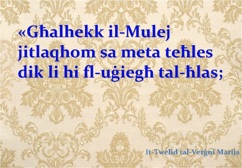  «Għalhekk il-Mulej jitlaqhom sa meta teħles dik li hi fl-uġiegħ tal-ħlas; It-Twelid tal-Verġni