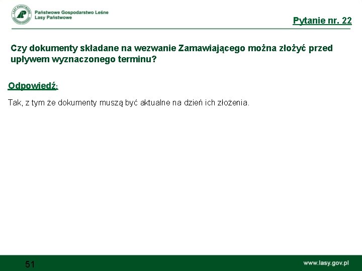 Pytanie nr. 22 Czy dokumenty składane na wezwanie Zamawiającego można złożyć przed upływem wyznaczonego