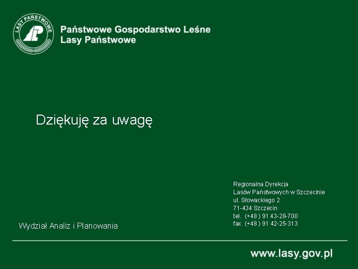 Dziękuję za uwagę Wydział Analiz i Planowania Regionalna Dyrekcja Lasów Państwowych w Szczecinie ul.