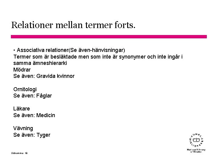 Relationer mellan termer forts. • Associativa relationer(Se även-hänvisningar) Termer som är besläktade men som