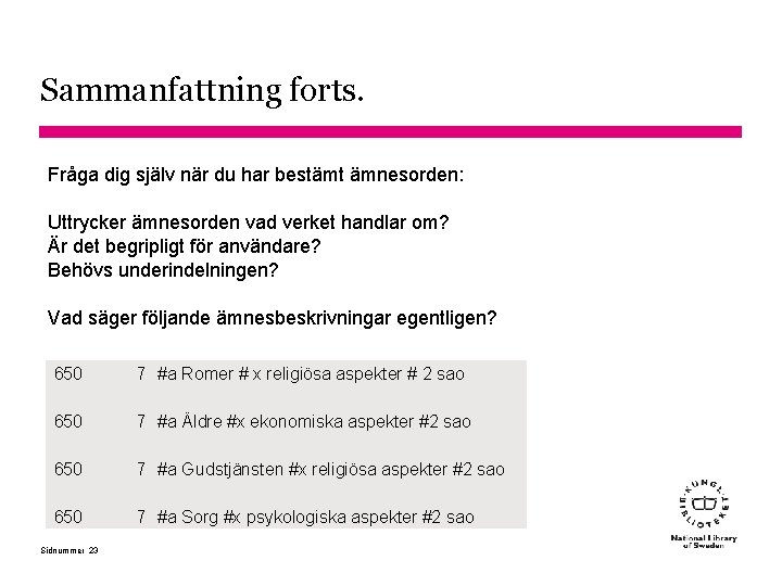 Sammanfattning forts. Fråga dig själv när du har bestämt ämnesorden: Uttrycker ämnesorden vad verket