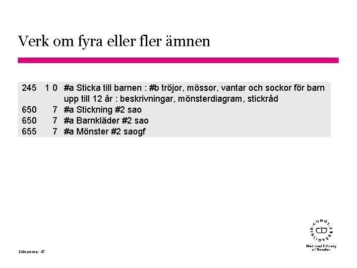 Verk om fyra eller fler ämnen 245 1 0 #a Sticka till barnen :