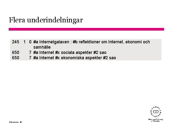 Flera underindelningar 245 1 0 #a Internetgalaxen : #b reflektioner om Internet, ekonomi och