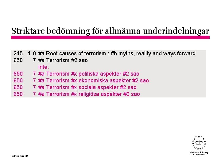 Striktare bedömning för allmänna underindelningar 245 1 0 #a Root causes of terrorism :