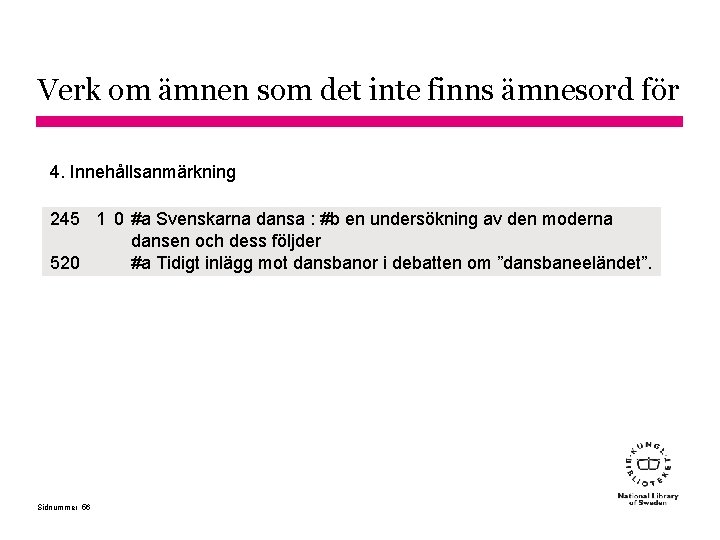 Verk om ämnen som det inte finns ämnesord för 4. Innehållsanmärkning 245 1 0