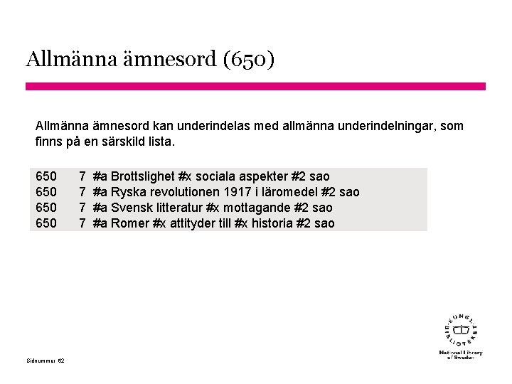 Allmänna ämnesord (650) Allmänna ämnesord kan underindelas med allmänna underindelningar, som finns på en