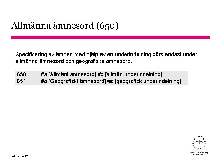 Allmänna ämnesord (650) Specificering av ämnen med hjälp av en underindelning görs endast under