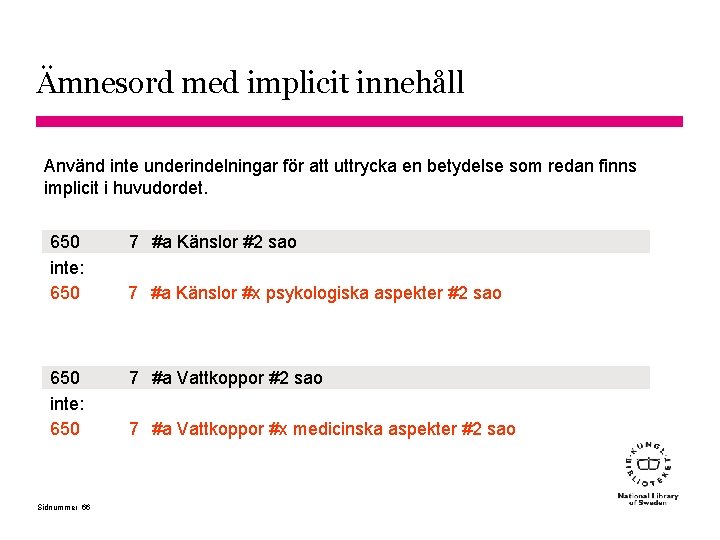 Ämnesord med implicit innehåll Använd inte underindelningar för att uttrycka en betydelse som redan