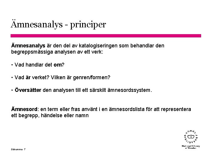 Ämnesanalys - principer Ämnesanalys är den del av katalogiseringen som behandlar den begreppsmässiga analysen