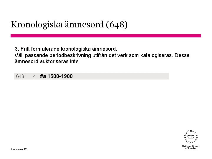 Kronologiska ämnesord (648) 3. Fritt formulerade kronologiska ämnesord. Välj passande periodbeskrivning utifrån det verk