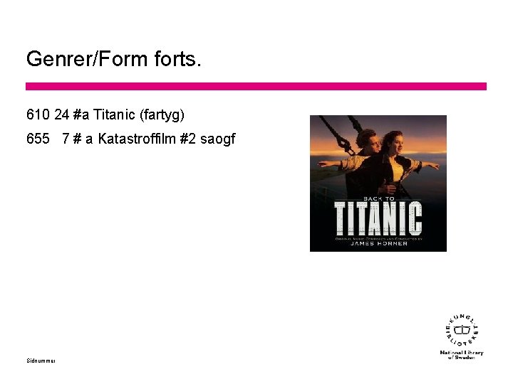 Genrer/Form forts. 610 24 #a Titanic (fartyg) 655 7 # a Katastroffilm #2 saogf