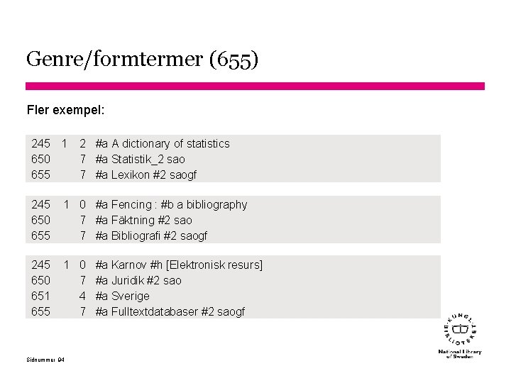 Genre/formtermer (655) Fler exempel: 245 1 650 655 2 #a A dictionary of statistics