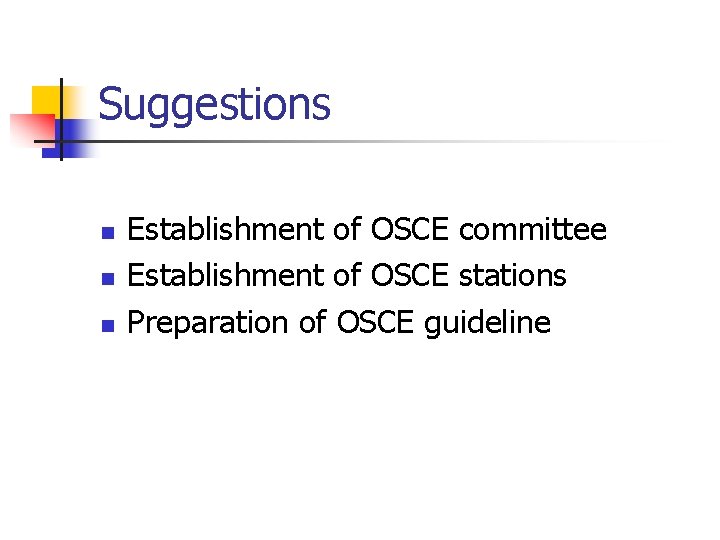 Suggestions n n n Establishment of OSCE committee Establishment of OSCE stations Preparation of