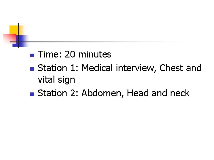 n n n Time: 20 minutes Station 1: Medical interview, Chest and vital sign