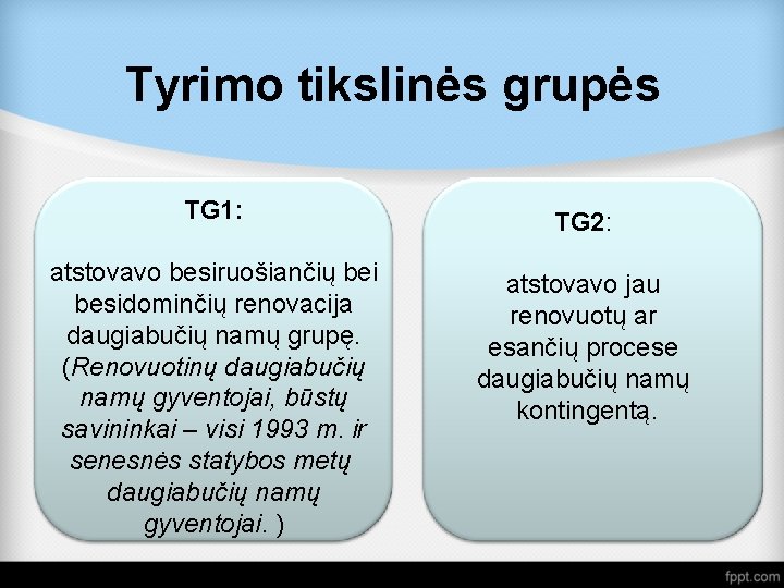 Tyrimo tikslinės grupės TG 1: TG 2: atstovavo besiruošiančių bei besidominčių renovacija daugiabučių namų