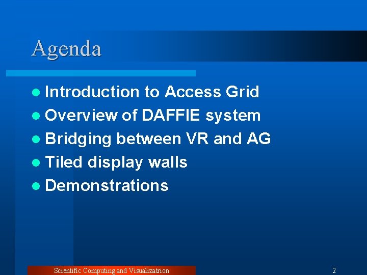 Agenda l Introduction to Access Grid l Overview of DAFFIE system l Bridging between