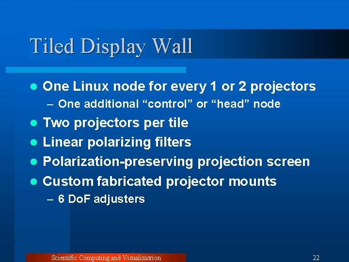 Tiled Display Wall l One Linux node for every 1 or 2 projectors –