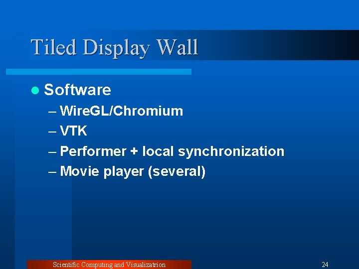 Tiled Display Wall l Software – Wire. GL/Chromium – VTK – Performer + local