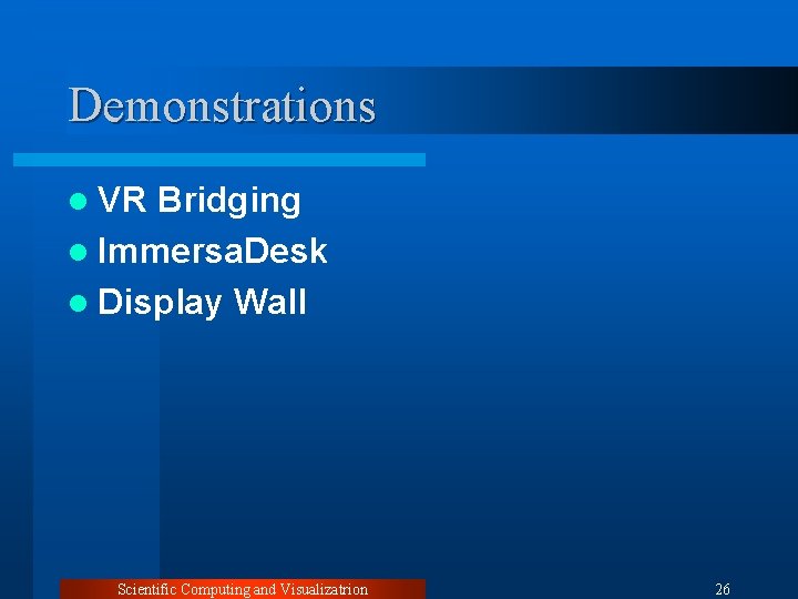 Demonstrations l VR Bridging l Immersa. Desk l Display Wall Scientific Computing and Visualizatrion