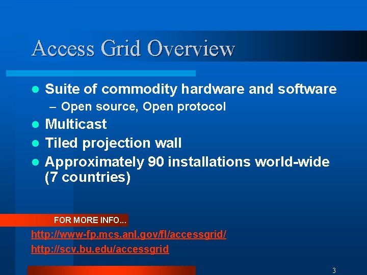 Access Grid Overview l Suite of commodity hardware and software – Open source, Open