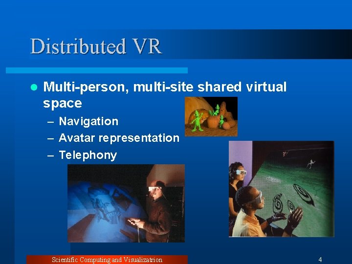 Distributed VR l Multi-person, multi-site shared virtual space – Navigation – Avatar representation –