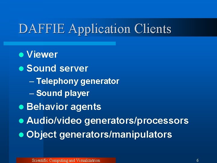 DAFFIE Application Clients l Viewer l Sound server – Telephony generator – Sound player