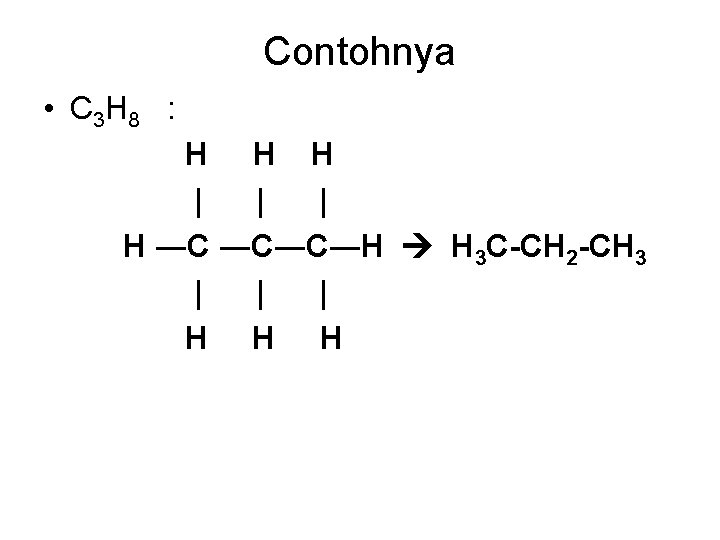 Contohnya • C 3 H 8 : H H H | | | H