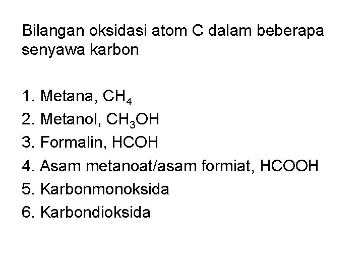 Bilangan oksidasi atom C dalam beberapa senyawa karbon 1. Metana, CH 4 2. Metanol,