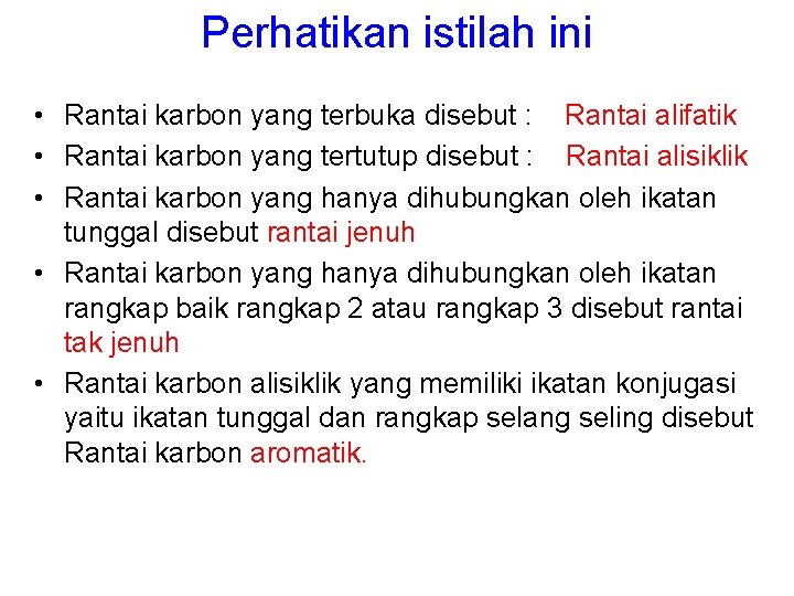 Perhatikan istilah ini • Rantai karbon yang terbuka disebut : Rantai alifatik • Rantai