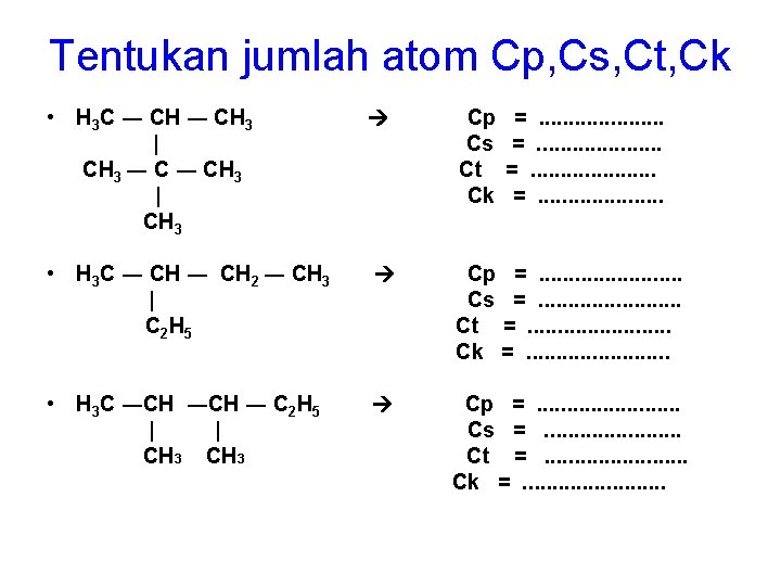 Tentukan jumlah atom Cp, Cs, Ct, Ck • H 3 C ― CH 3