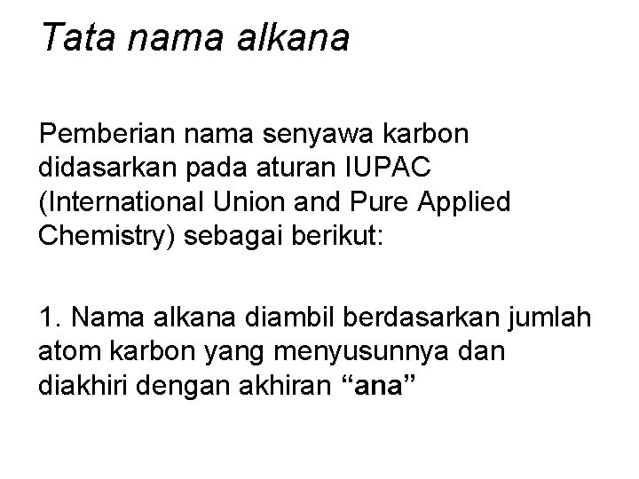 Tata nama alkana Pemberian nama senyawa karbon didasarkan pada aturan IUPAC (International Union and