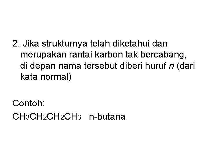 2. Jika strukturnya telah diketahui dan merupakan rantai karbon tak bercabang, di depan nama