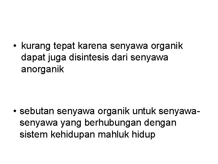  • kurang tepat karena senyawa organik dapat juga disintesis dari senyawa anorganik •